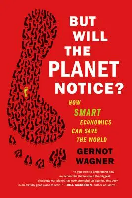 Pero, ¿se dará cuenta el planeta?: Cómo la economía inteligente puede salvar el mundo - But Will the Planet Notice?: How Smart Economics Can Save the World