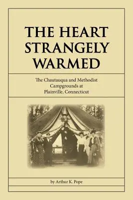 El corazón extrañamente caliente: Los campamentos chautauqua y metodista de Plainville, Connecticut - The Heart Strangely Warmed: The Chautauqua and Methodist Campgrounds at Plainville, Connecticut