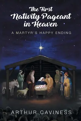 El primer belén en el cielo: El final feliz de un mártir - The First Nativity Pageant in Heaven: A Martyr's Happy Ending