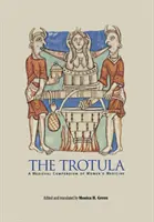 La Trotula: Compendio medieval de medicina femenina - The Trotula: A Medieval Compendium of Women's Medicine