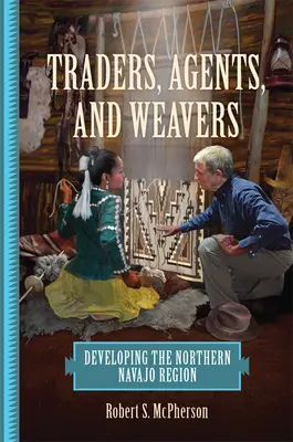 Comerciantes, agentes y tejedores: El desarrollo de la región septentrional navajo - Traders, Agents, and Weavers: Developing the Northern Navajo Region