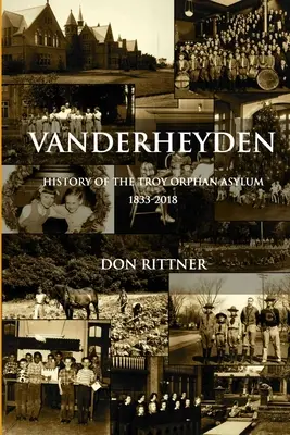 Vanderheyden Historia del Asilo de Huérfanos de Troy 1833-2018 - Vanderheyden History of the Troy Orphan Asylum 1833-2018