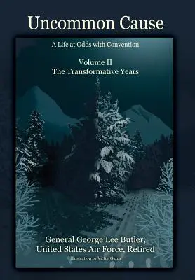 Uncommon Cause - Volume II: A Life at Odds with Convention - The Transformative Years (Causa poco común - Volumen II: Una vida en desacuerdo con lo convencional - Los años de transformación) - Uncommon Cause - Volume II: A Life at Odds with Convention - The Transformative Years