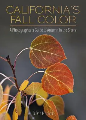 California's Fall Color: A Photographer's Guide to Autumn in the Sierra (El color otoñal de California: Guía para fotógrafos sobre el otoño en la Sierra) - California's Fall Color: A Photographer's Guide to Autumn in the Sierra