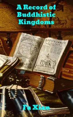 La historia de los reinos budistas: Relato de los viajes del monje chino Fa-hsien por la India y Ceilán (399-414 d. C.) en busca de los reinos budistas. - Record of Buddhistic Kingdoms: Being an account by the Chinese monk Fa-hsien of travels in India and Ceylon (A.D. 399-414) in search of the Buddhist