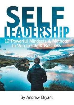 Autoliderazgo: 12 poderosas mentalidades y métodos para ganar en la vida y en los negocios - Self Leadership: 12 Powerful Mindsets & Methods to Win in Life & Business