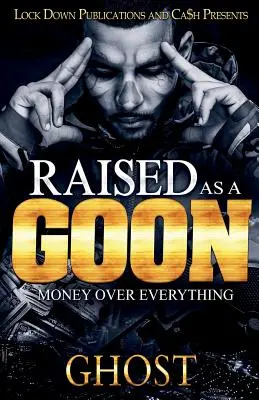 Criado como un matón El dinero por encima de todo - Raised as a Goon: Money Over Everything