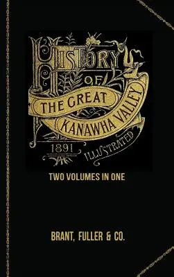 Historia del Gran Valle de Kanawha. Dos volúmenes en uno - History of the Great Kanawha Valley. Two Volumes in One