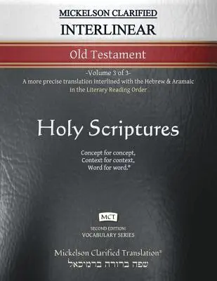 Mickelson Clarified Interlinear Old Testament, MCT: -Volumen 3 de 3- Una traducción más precisa entrelazada con el hebreo y el arameo en el Orden Literario de Lectura. - Mickelson Clarified Interlinear Old Testament, MCT: -Volume 3 of 3- A more precise translation interlined with the Hebrew and Aramaic in the Literary