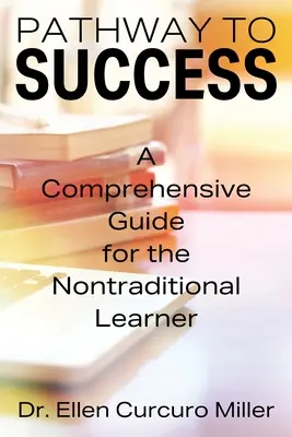 Camino al Éxito: Una guía completa para el estudiante no tradicional - Pathway to Success: A Comprehensive Guide for the Nontraditional Learner