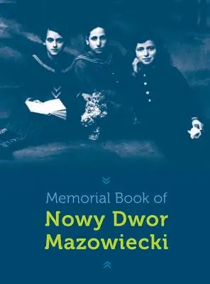 Libro conmemorativo de Nowy-Dwor: Nowy Dwor Mazowiecki, Polonia - Memorial Book of Nowy-Dwor: Nowy Dwor Mazowiecki, Poland