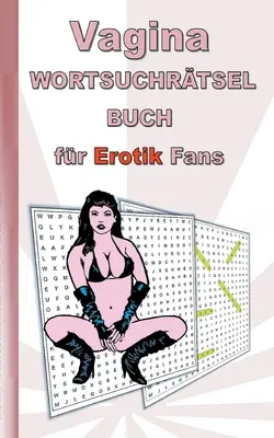 Libro de sopas de letras VAGINA para aficionados al erotismo: para adultos; términos eróticos y sexys, rompecabezas, sexo, Navidad, Pascua, cumpleaños, regalo, activo - VAGINA Wortsuchrtsel Buch fr EROTIK Fans: fr Erwachsene; erotische und sexy Begriffe, Rtsel, Sex, Weihnachten, Ostern, Geburtstag, Geschenk, Aktiv