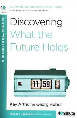 Descubriendo lo que nos depara el futuro: Un estudio bíblico de 6 semanas sin tarea - Discovering What the Future Holds: A 6-Week, No-Homework Bible Study