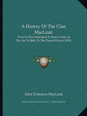 Historia del clan MacLean: desde su primer asentamiento en el castillo de Duard, en la isla de Mull, hasta la actualidad (1889) - A History Of The Clan MacLean: From Its First Settlement At Duard Castle, In The Isle Of Mull, To The Present Period (1889)