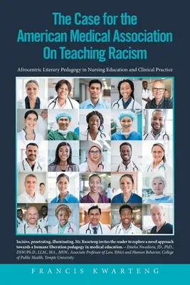 La Asociación Médica Estadounidense sobre el caso de la enseñanza del racismo: Pedagogía literaria afrocéntrica en la enseñanza de la enfermería y la práctica clínica - The American Medical Association on the Case for Teaching Racism: Afrocentric Literary Pedagogy in Nursing Education and Clinical Practice