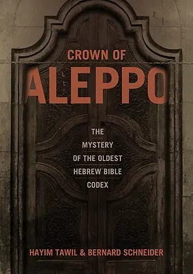 La corona de Alepo: el misterio del códice bíblico hebreo más antiguo - Crown of Aleppo: The Mystery of the Oldest Hebrew Bible Codex