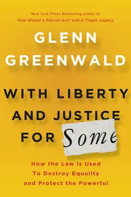 Con Libertad y Justicia para Algunos: Cómo se usa la ley para destruir la igualdad y proteger a los poderosos - With Liberty and Justice for Some: How the Law Is Used to Destroy Equality and Protect the Powerful