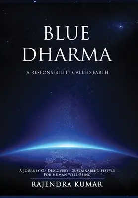 Blue Dharma - Una responsabilidad llamada Tierra: Un viaje de descubrimiento - Estilo de vida sostenible para el bienestar humano - Blue Dharma - A Responsibility Called Earth: A Journey of Discovery - Sustainable Lifestyle for Human Well-being