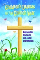Dramas infantiles para el año eclesiástico: Dramas reproducibles para Cuaresma, Pascua y Pentecostés - Children's Dramas for the Church Year: Reproducible Dramas for Lent, Easter, and Pentecost