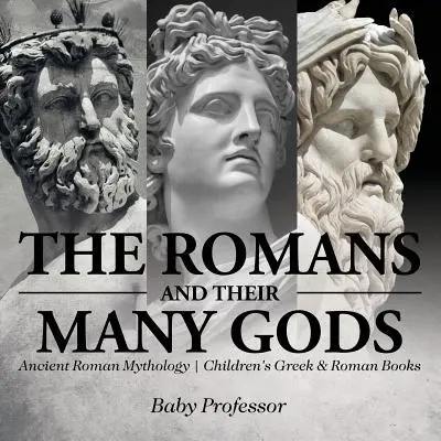 Los romanos y sus dioses - Mitología romana - Libros infantiles de Griego y Romano - The Romans and Their Many Gods - Ancient Roman Mythology - Children's Greek & Roman Books