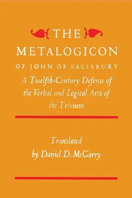 El Metalogicon de Juan de Salisbury: Una defensa del siglo XII de las artes verbales y lógicas del Trivium - The Metalogicon of John of Salisbury: A Twelfth-Century Defense of the Verbal and Logical Arts of the Trivium