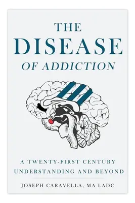 La enfermedad de la adicción: Una comprensión del siglo XXI y más allá - The Disease of Addiction: A Twenty-First Century Understanding and Beyond