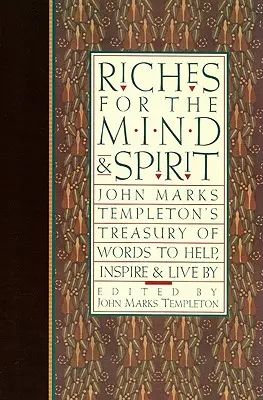 Riquezas para la mente y el espíritu: El Tesoro de Palabras de John Marks Templeton para Ayudar, Inspirar y Vivir - Riches for the Mind and Spirit: John Marks Templeton's Treasury of Words to Help, Inspire, & Live by