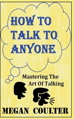 Cómo hablar con cualquiera - Dominar el arte de hablar - How To Talk To Anyone - Mastering The Art Of Talking