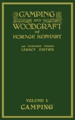 Camping And Woodcraft Volume 1 - The Expanded 1916 Version (Legacy Edition): La obra maestra de lujo sobre la vida al aire libre y los viajes salvajes - Camping And Woodcraft Volume 1 - The Expanded 1916 Version (Legacy Edition): The Deluxe Masterpiece On Outdoors Living And Wilderness Travel