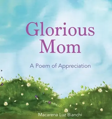 Mamá gloriosa: Un poema de agradecimiento - Glorious Mom: A Poem of Appreciation