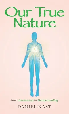 Nuestra verdadera naturaleza: Del despertar a la comprensión - Our True Nature: From Awakening to Understanding