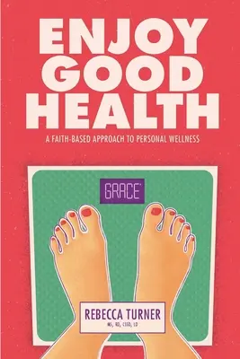 Disfrutar de buena salud: Un enfoque basado en la fe para el bienestar personal - Enjoy Good Health: A Faith-Based Approach to Personal Wellness