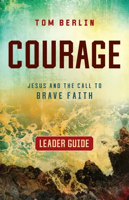 Guía para el líder: Jesús y la llamada a la fe valiente - Courage Leader Guide: Jesus and the Call to Brave Faith