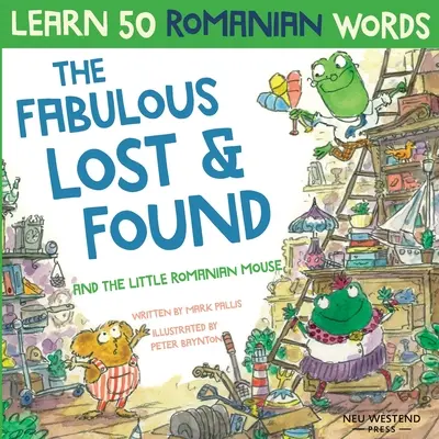 El Fabuloso Lost & Found y el ratoncito rumano: Ríete mientras aprendes 50 palabras rumanas con este libro bilingüe inglés rumano para niños - The Fabulous Lost & Found and the little Romanian mouse: Laugh as you learn 50 Romanian words with this bilingual English Romanian book for kids