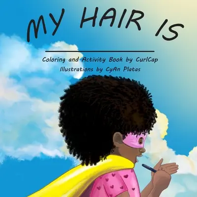 Mi pelo es: El libro de actividades para toda chica natural - My Hair Is: The activity book for every natural girl