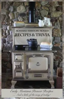 Montana Territory Pioneer Recipes & Trivia: Early Montana Pioneer Recipes ... ¡Y un poco de la forma de hoy! - Montana Territory Pioneer Recipes & Trivia: Early Montana Pioneer Recipes ... And a little of the way of today!