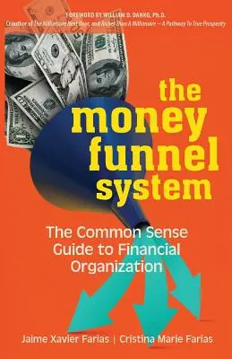 El Sistema del Embudo del Dinero: La Guía del Sentido Común para la Organización Financiera - The Money Funnel System: The Common Sense Guide to Financial Organization