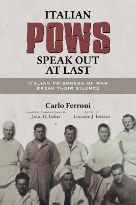 Los prisioneros de guerra italianos hablan por fin: Los prisioneros de guerra italianos rompen su silencio - Italian POWs Speak Out at Last: Italian Prisoners of War Break Their Silence