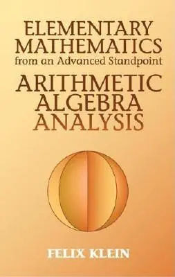 Matemáticas elementales desde un punto de vista avanzado: Aritmética, álgebra y análisis - Elementary Mathematics from an Advanced Standpoint: Arithmetic, Algebra, Analysis