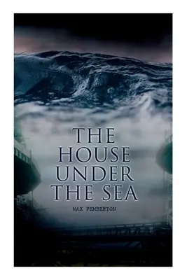 La casa bajo el mar: Novela de aventuras marinas - The House Under the Sea: Sea Adventure Novel