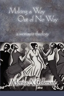 Hacer camino de la nada: Una teología mujerista - Making a Way Out of No Way: A Womanist Theology