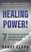 Poder para sanar: 7 métodos sobrenaturales que Dios usa para que usted reciba sanidad - Healing Power!: 7 Supernatural Methods God Uses For You To Receive Healing