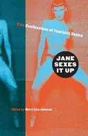 Jane Sexes It Up: Confesiones verdaderas del deseo feminista - Jane Sexes It Up: True Confessions of Feminist Desire