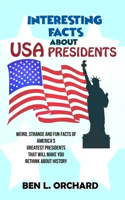 Datos interesantes sobre los presidentes de EE: Datos raros, extraños y divertidos de los mejores presidentes de Estados Unidos que te harán replantearte la historia. - Interesting Facts About US Presidents: Weird, Strange And Fun Facts Of America's Greatest Presidents That Will Make You Rethink About History