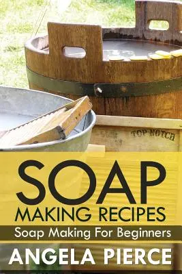 Recetas para hacer jabón: Fabricación de jabón para principiantes - Soap Making Recipes: Soap Making for Beginners