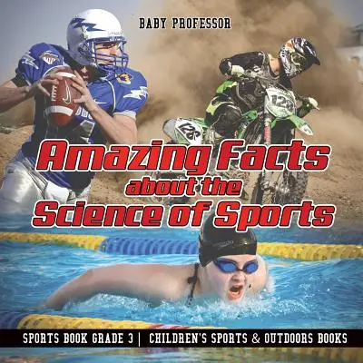 Datos asombrosos sobre la ciencia del deporte - Libro de deportes 3er grado - Libros infantiles de deportes y aire libre - Amazing Facts about the Science of Sports - Sports Book Grade 3 - Children's Sports & Outdoors Books