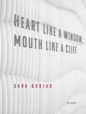 Corazón como una ventana, boca como un acantilado - Heart Like a Window, Mouth Like a Cliff