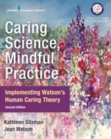 Caring Science, Mindful Practice: Poner en práctica la teoría del cuidado humano de Watson - Caring Science, Mindful Practice: Implementing Watson's Human Caring Theory