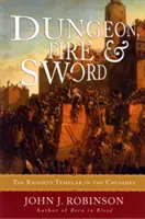 Mazmorra, fuego y espada: los templarios en las Cruzadas - Dungeon, Fire and Sword: The Knights Templar in the Crusades