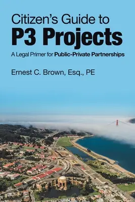 Guía del ciudadano para proyectos P3: Un manual jurídico para las asociaciones público-privadas - Citizen's Guide to P3 Projects: A Legal Primer for Public-Private Partnerships